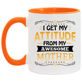 I Get My Attitude From My Awesome Mother - 11oz Accent Mug Orange