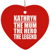 Kathryn The Mum The Hero The Legend - Heart Ornament
