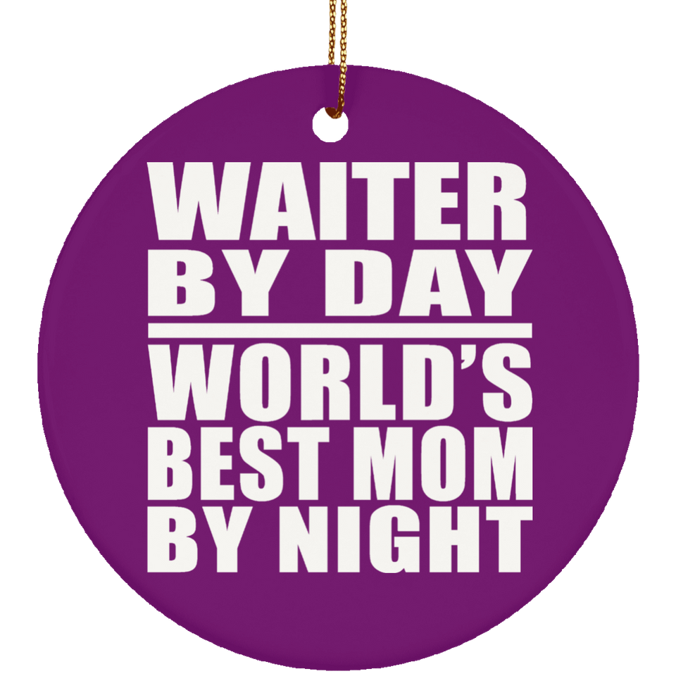 Waiter By Day World's Best Mom By Night - Circle Ornament