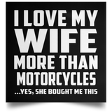 I Love My Wife More Than Motorcycles - Poster Square