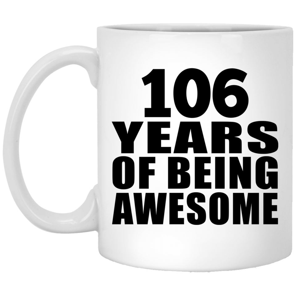 106th Birthday 106 Years Of Being Awesome - 11oz Coffee Mug