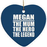 Megan The Mum The Hero The Legend - Heart Ornament
