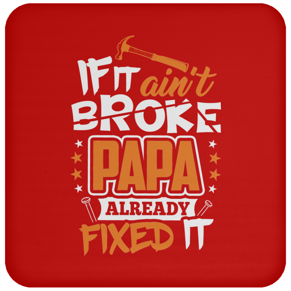 If It Ain't Broke, PAPA Already Fixed It - Drink Coaster