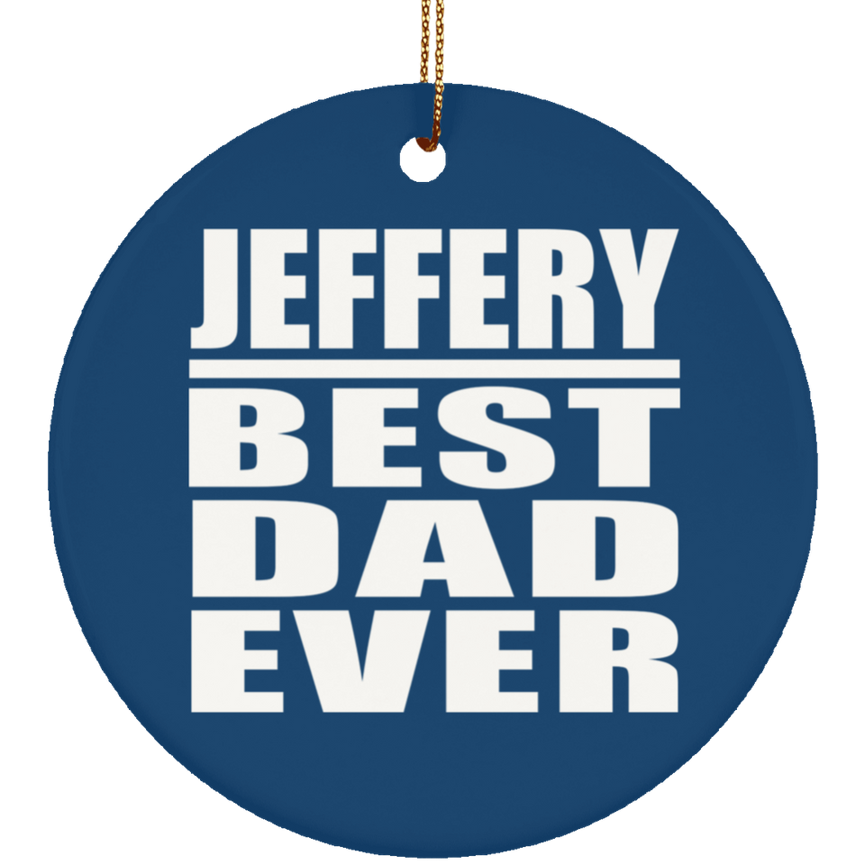 Jeffery Best Dad Ever - Circle Ornament