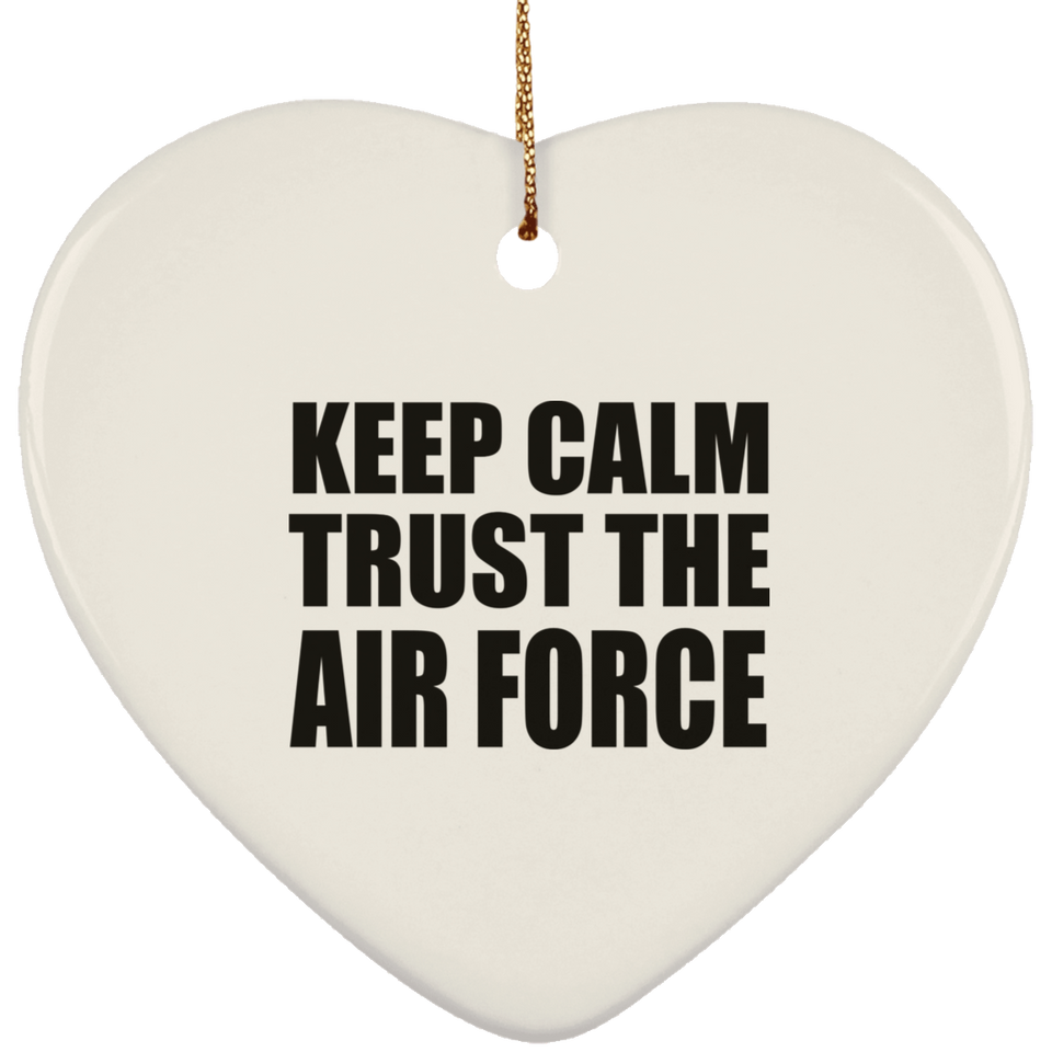 Keep Calm and Trust The Air Force - Heart Ornament
