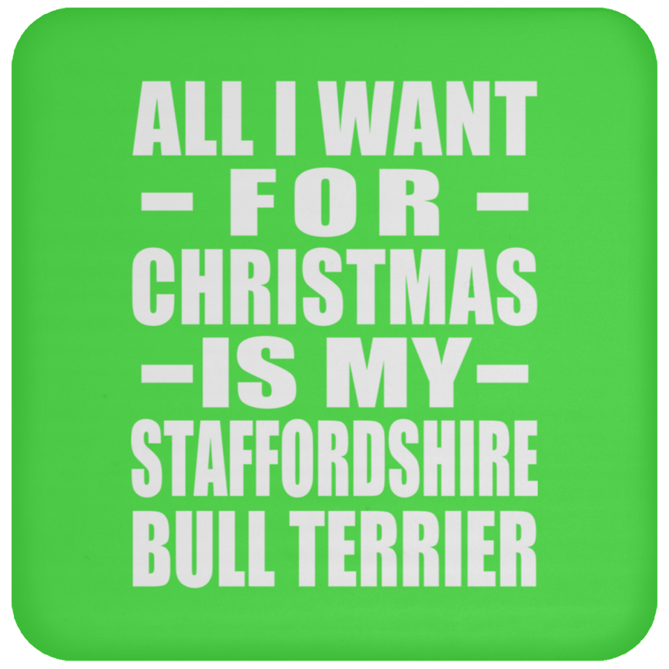 All I Want For Christmas Is My Staffordshire Bull Terrier - Coaster