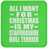 All I Want For Christmas Is My Staffordshire Bull Terrier - Coaster