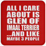 All I Care About Is Glen Of Imaal Terrier - Drink Coaster