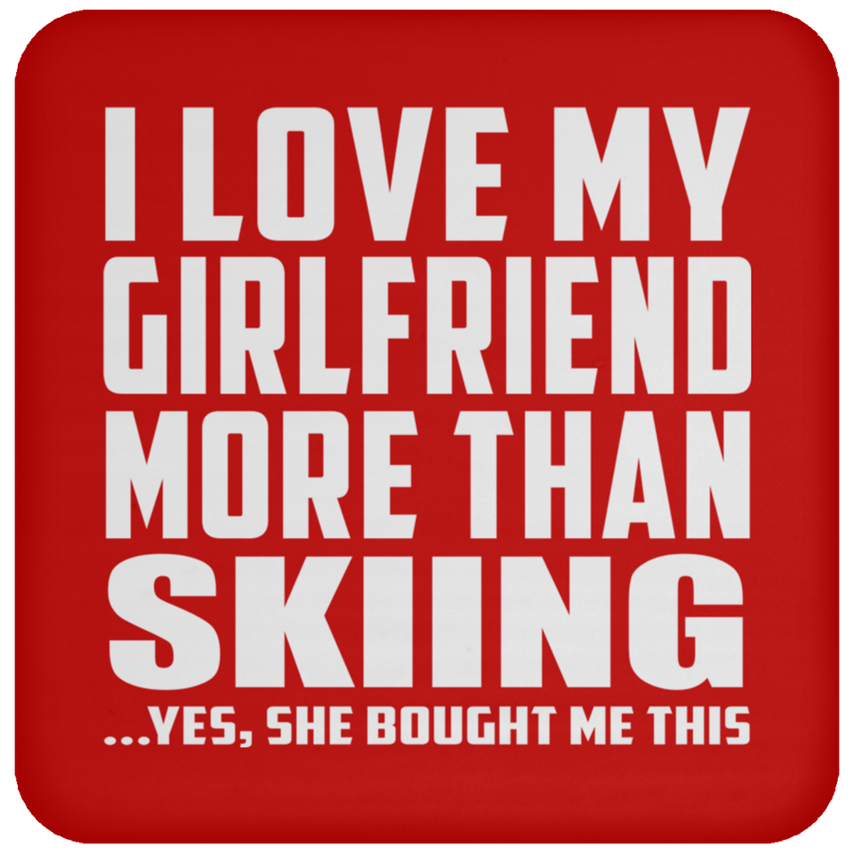 I Love My Girlfriend More Than Skiing - Drink Coaster