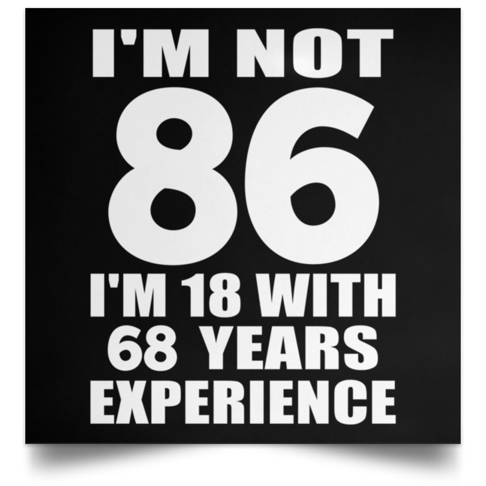 86th Birthday I'm Not 86 I'm 18 With 68 Years Experience - Poster Square