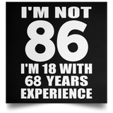 86th Birthday I'm Not 86 I'm 18 With 68 Years Experience - Poster Square