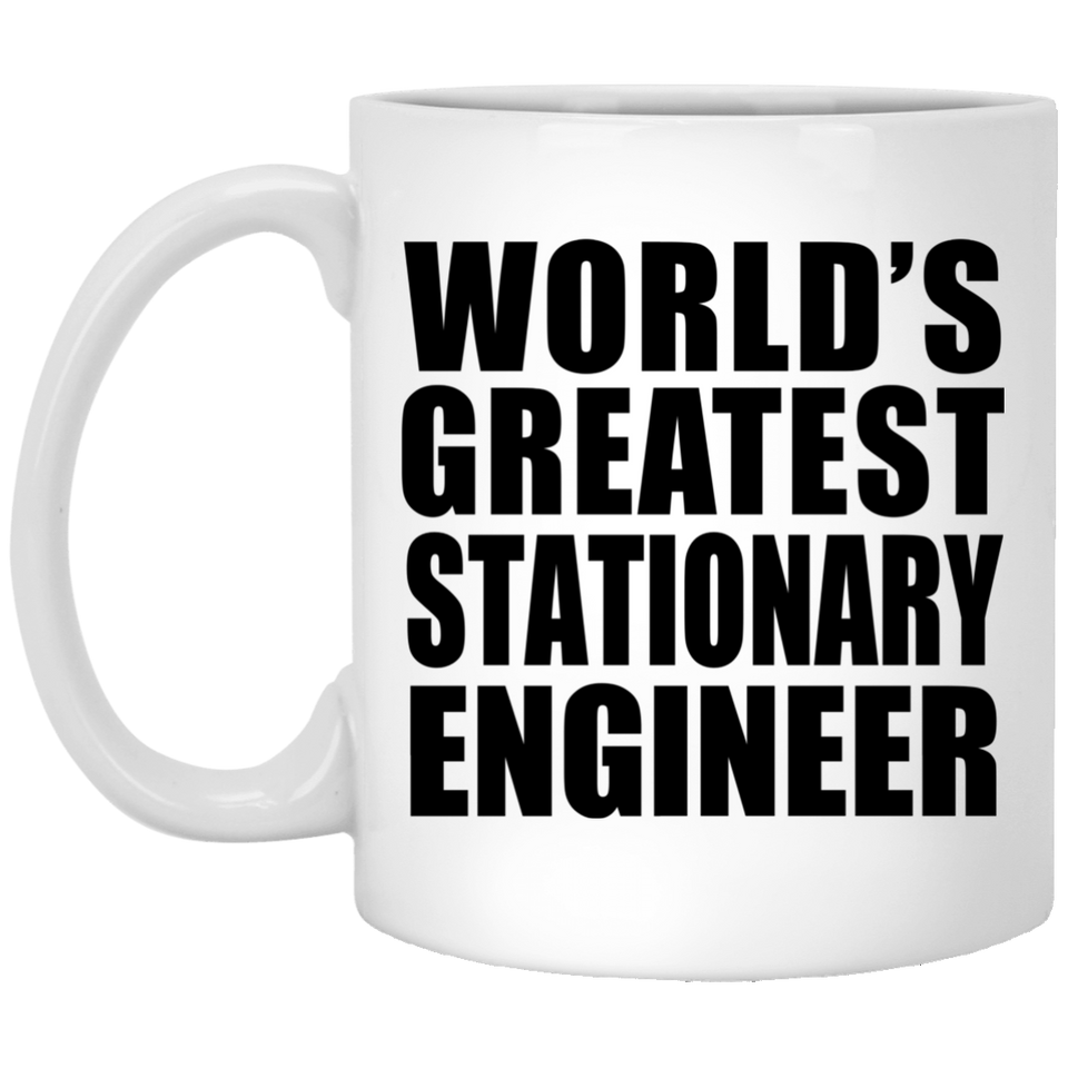 World's Greatest Stationary Engineer - 11 Oz Coffee Mug
