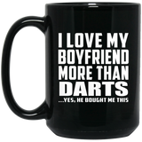 I Love My Boyfriend More Than Darts - 15 Oz Coffee Mug Black