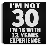 30th Birthday I'm Not 30 I'm 18 With 12 Years Experience - Canvas Square