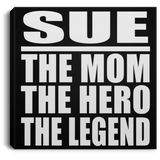 Sue The Mom The Hero The Legend - Canvas Square