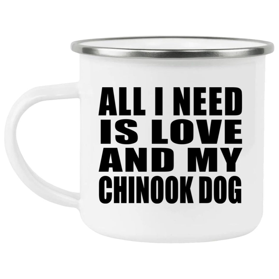 All I Need Is Love And My Chinook Dog - 12oz Camping Mug