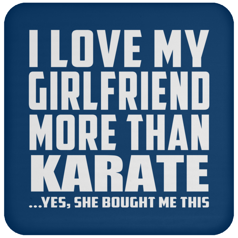 I Love My Girlfriend More Than Karate - Drink Coaster