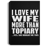 I Love My Wife More Than Topiary - Canvas Portrait
