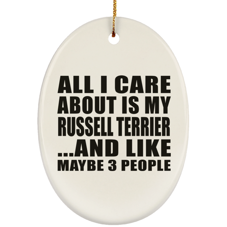 All I Care About Is My Russell Terrier - Oval Ornament