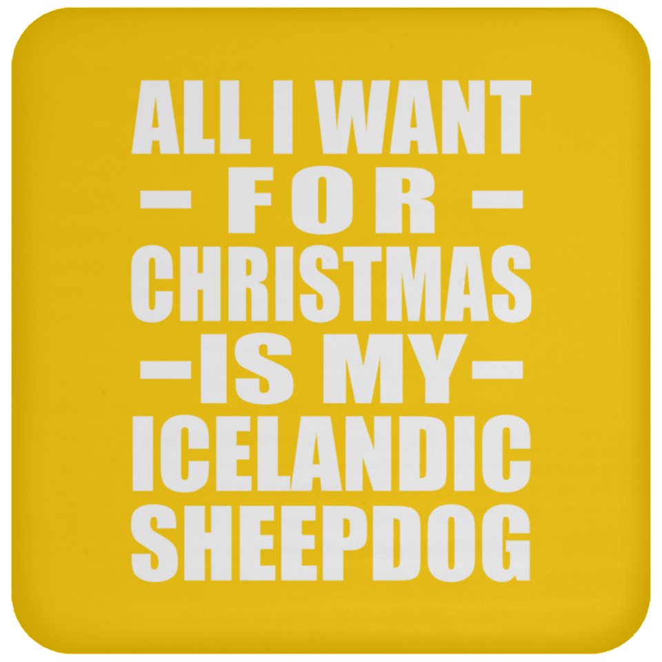 All I Want For Christmas Is My Icelandic Sheepdog - Coaster