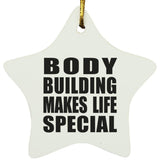 Body Building Makes Life Special - Star Ornament