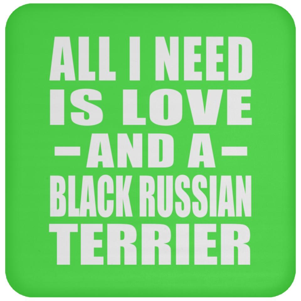 All I Need Is Love And A Black Russian Terrier - Drink Coaster