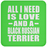 All I Need Is Love And A Black Russian Terrier - Drink Coaster