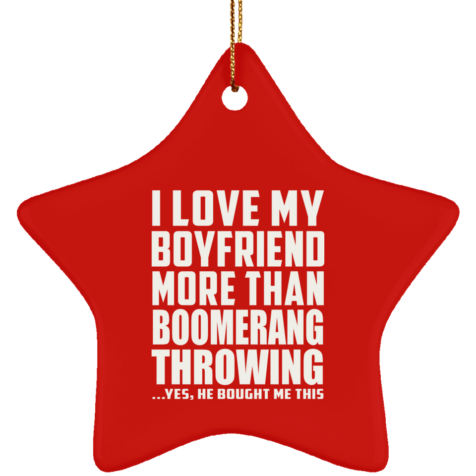 I Love My Boyfriend More Than Boomerang Throwing - Star Ornament