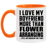 I Love My Boyfriend More Than Flower Arranging - 11oz Accent Mug Orange