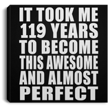 119th Birthday Took 119 Years To Become Awesome & Perfect - Canvas Square