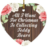 All I Want For Christmas Is Collecting Teddy Bears - Heart Ornament A
