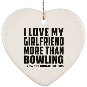 I Love My Girlfriend More Than Bowling - Heart Ornament