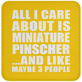 All I Care About Is Miniature Pinscher - Drink Coaster