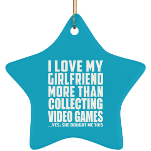 I Love My Girlfriend More Than Collecting Video Games - Star Ornament