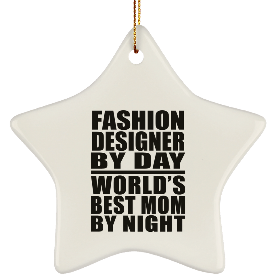 Fashion Designer By Day World's Best Mom By Night - Star Ornament