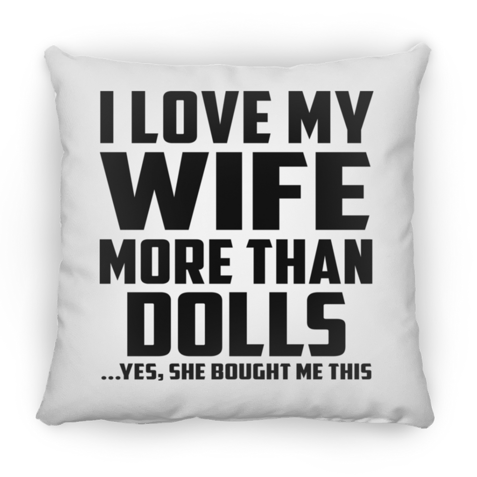 I Love My Wife More Than Dolls - Throw Pillow