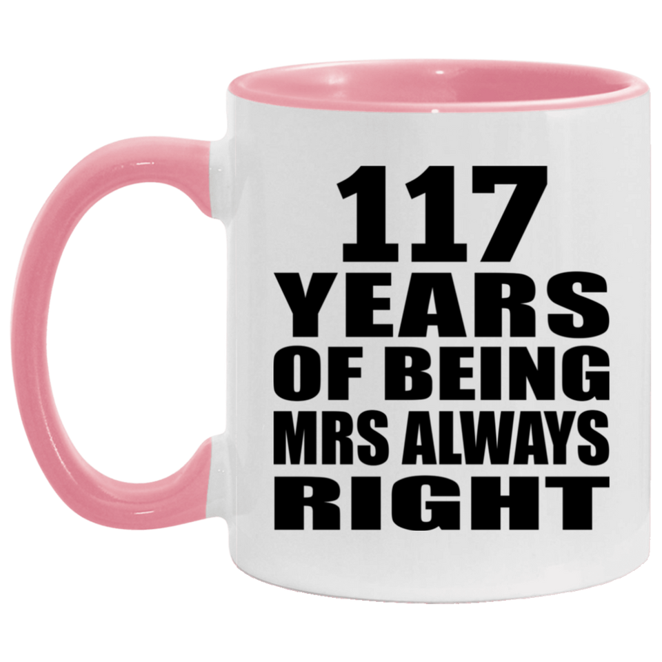 117th Anniversary 117 Years of Being Mrs Always Right - 11oz Accent Mug Pink