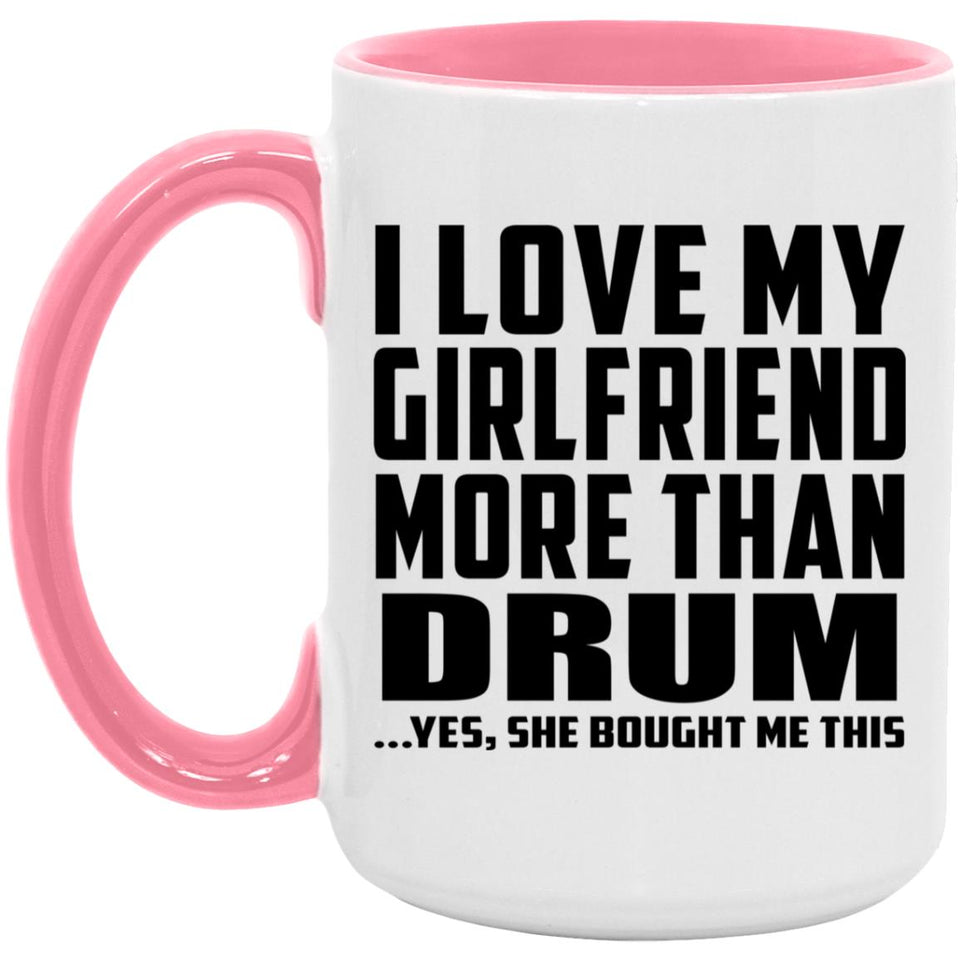 I Love My Girlfriend More Than Drum - 15oz Accent Mug Pink