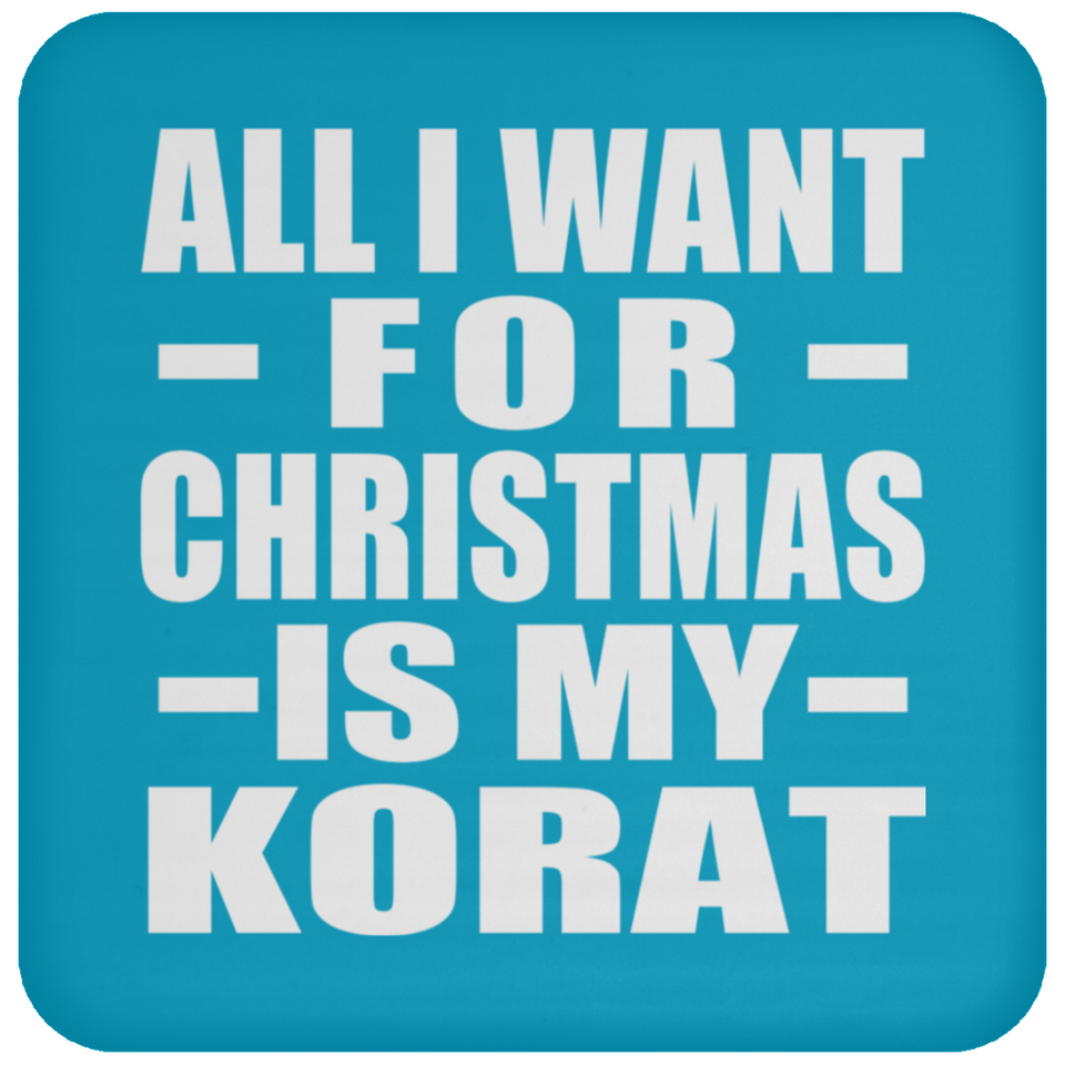 All I Want For Christmas Is My Korat - Coaster