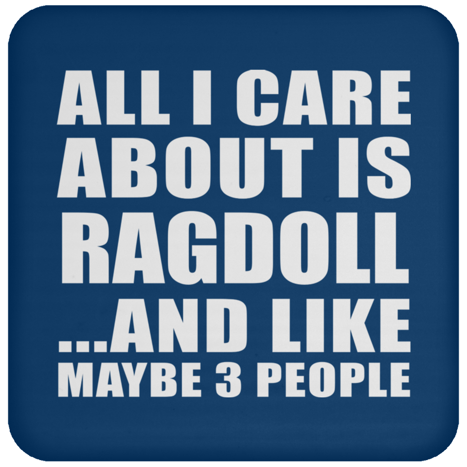 All I Care About Is Ragdoll - Drink Coaster