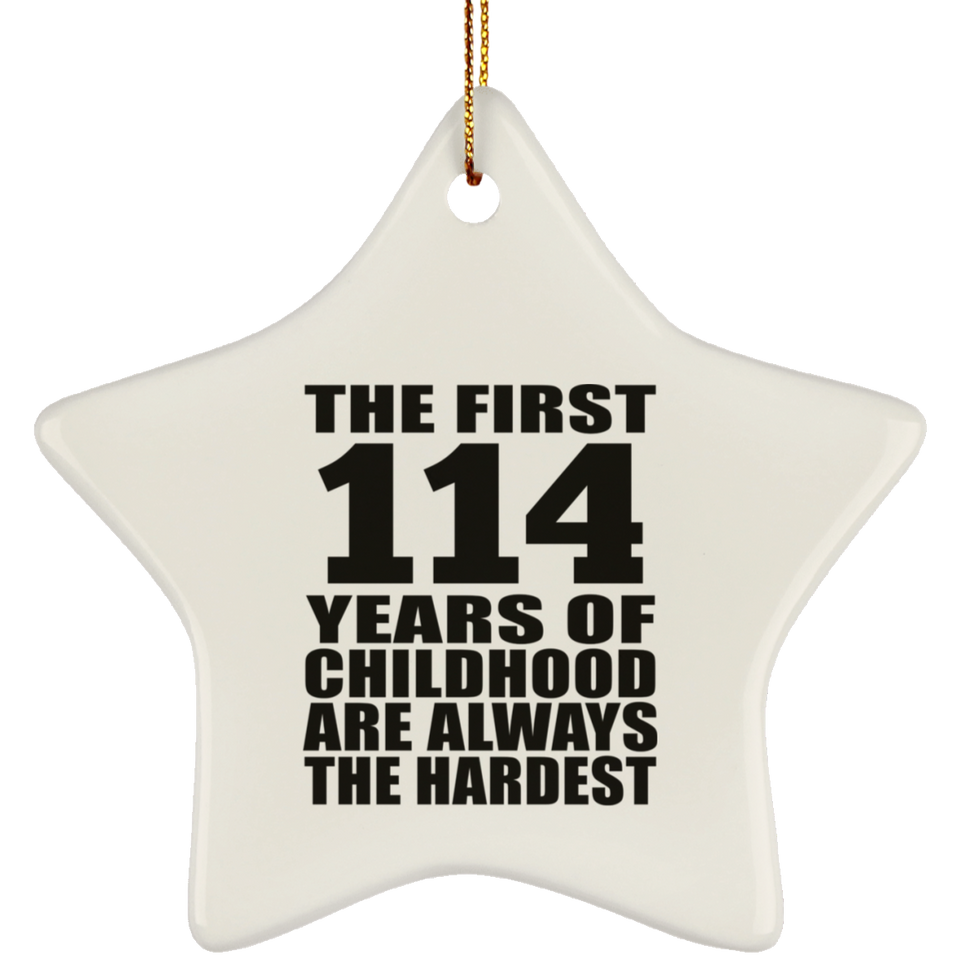 114th Birthday First 114 Years of Childhood Are The Hardest - Star Ornament