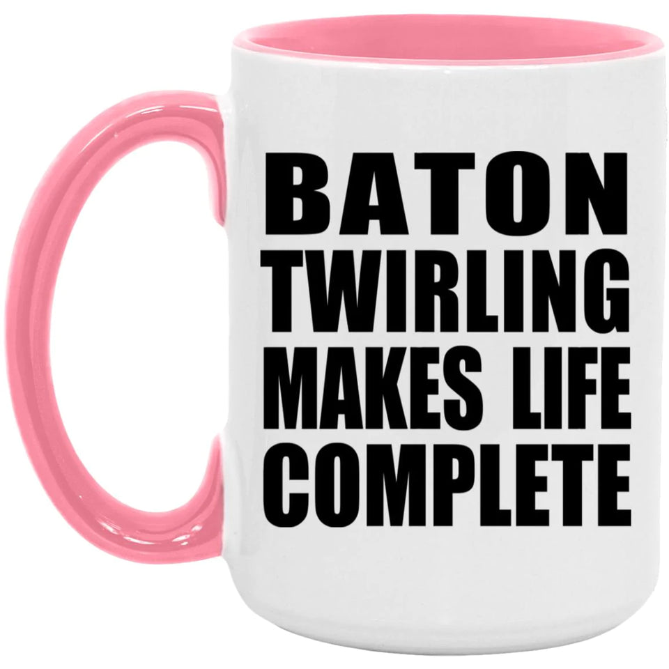 Baton Twirling Makes Life Complete - 15oz Accent Mug Pink