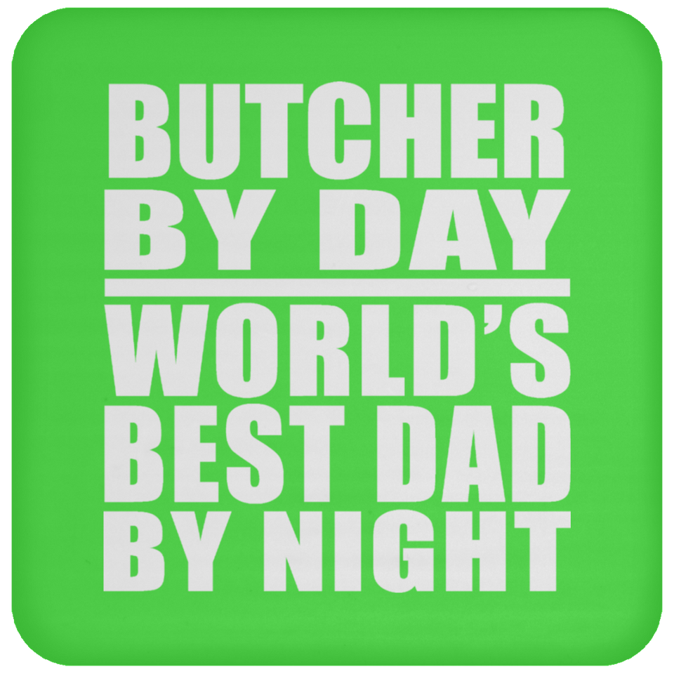 Butcher By Day World's Best Dad By Night - Drink Coaster