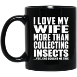 I Love My Wife More Than Collecting Insects - 11 Oz Coffee Mug