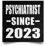 Psychiatrist Since 2023 - Poster Square
