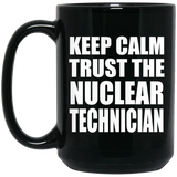 Keep Calm and Trust The Nuclear Technician - 15oz Coffee Mug Black