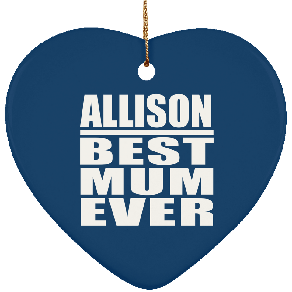 Allison Best Mum Ever - Heart Ornament