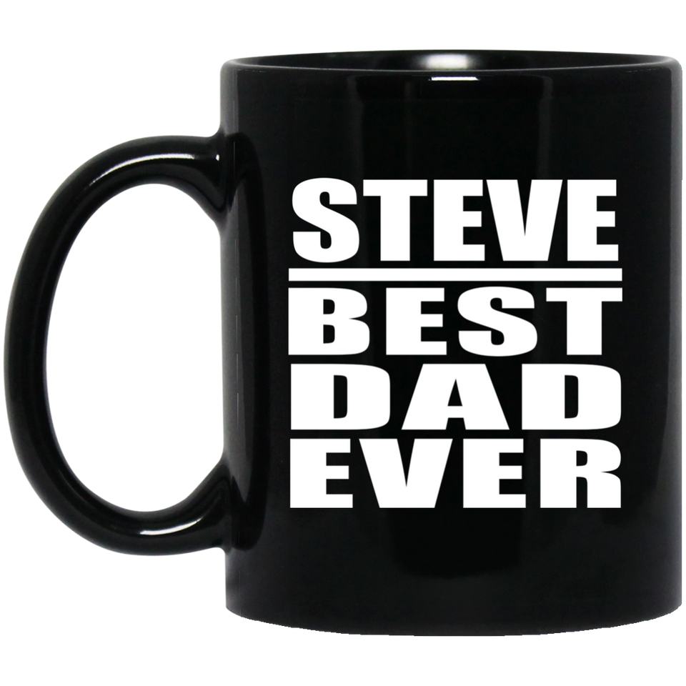 Steve Best Dad Ever - 11 Oz Coffee Mug Black