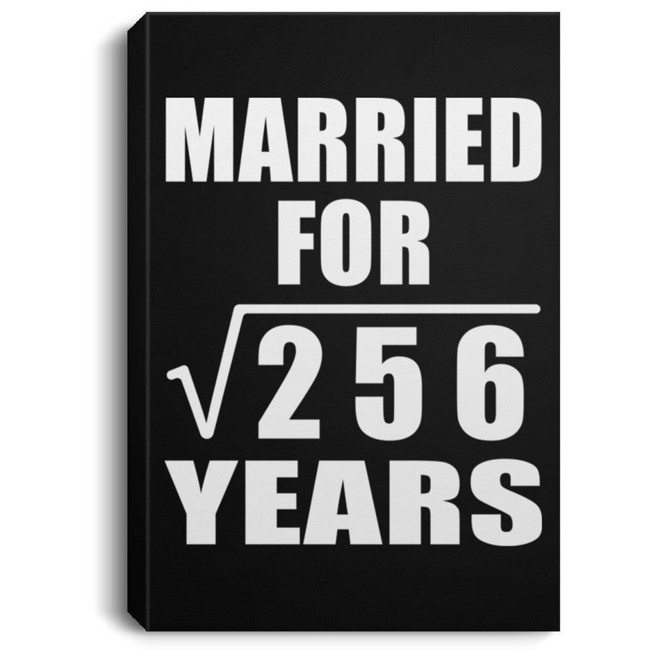 16th Anniversary Married For Square Root of 256 Years - Canvas Portrait