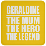 Geraldine The Mum The Hero The Legend - Drink Coaster